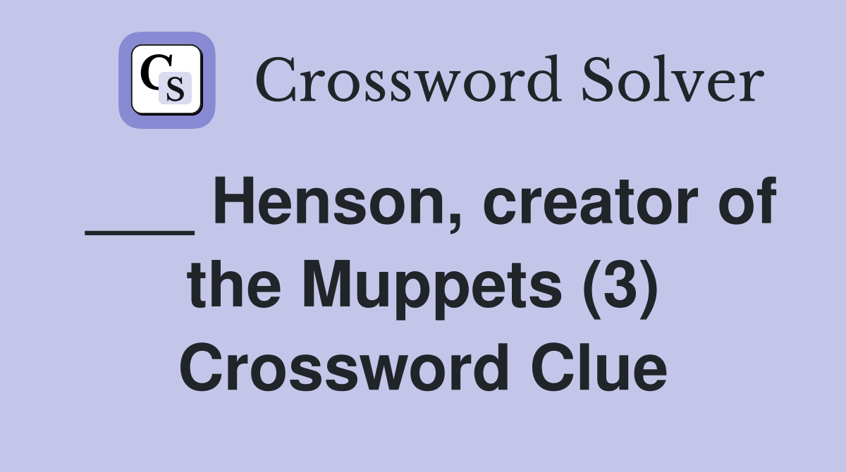 Henson, creator of the Muppets (3) Crossword Clue Answers Crossword